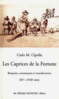 Les caprices de la fortune : banquiers, commerçants et manufacturiers XIVe-XVIIIe siècle