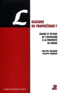 Locataire ou propriétaire ? : enjeux et mythes de l'accession à la propriété en Suisse