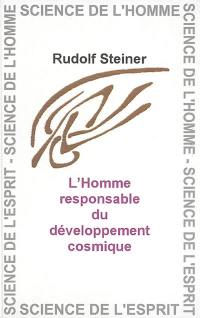 L'homme responsable du développement cosmique : par son lien avec la planète Terre et le monde stellaire : dix-huit conférences faites à Stuttgart, Dornach et La Haye du 1er janvier au 1er avril 1921