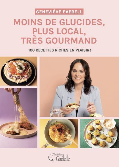 Moins de glucides, plus local, très gourmand : 100 recettes riches en plaisir !