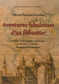 Le cycle maritime du monde de Reah. Vol. 1. Aventures fabuleuses d'un flibustier : mémoires de Frédéric Sideneau, flibustier rochelois du temps de l'Olonnois