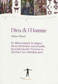 Dieu et l'homme : en débarrassant la religion de sa dimension surnaturelle, les sciences humaines lui donnent son véritable sens