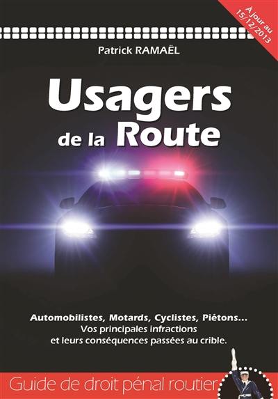 Usagers de la route : guide de droit pénal routier : automobilistes, motards, cyclistes, piétons... vos principales infractions et leurs conséquences passées au crible