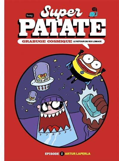 Super patate. Vol. 11. Grabuge cosmique. Vol. 1. Le retour du roi Limace