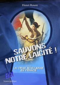 Sauvons notre laïcité ! : essai sur la crise musulmane en France