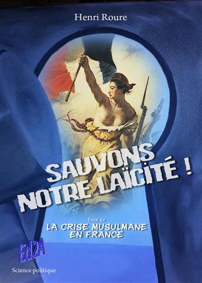 Sauvons notre laïcité ! : essai sur la crise musulmane en France