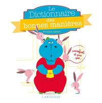 Le dictionnaire des bonnes manières : pour enfants, et pas que... Le dictionnaire des bonnes manières : pour enfants, et pas que...