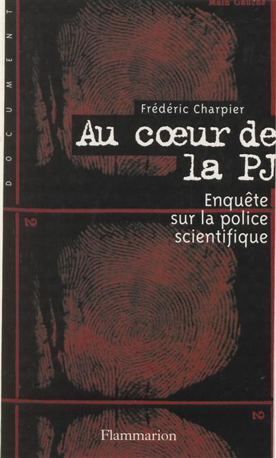 Au coeur de la PJ : enquête sur la police scientifique