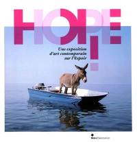 Hope ! : une exposition d'art contemporain sur l'espoir : exposition, Dinard, Palais des arts, 12 juin-12 septembre 2010