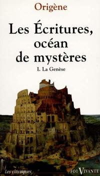 Les Ecritures, océan de mystères : exégèse spirituelle. Vol. 1. La Genèse