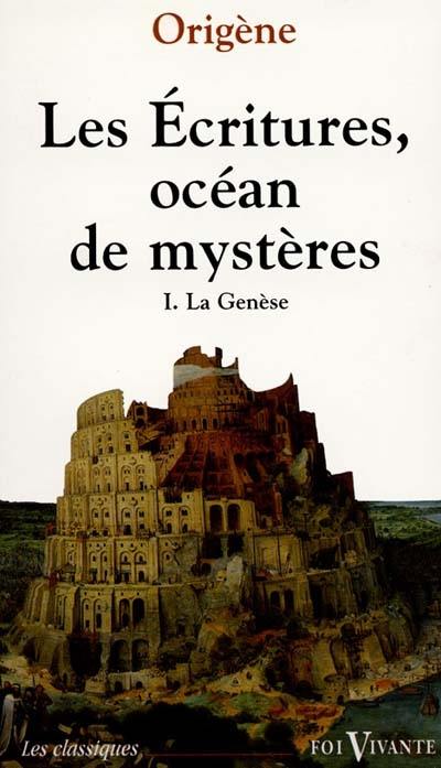 Les Ecritures, océan de mystères : exégèse spirituelle. Vol. 1. La Genèse