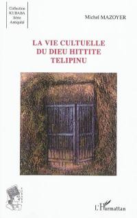 La vie cultuelle du dieu hittite Telipinu