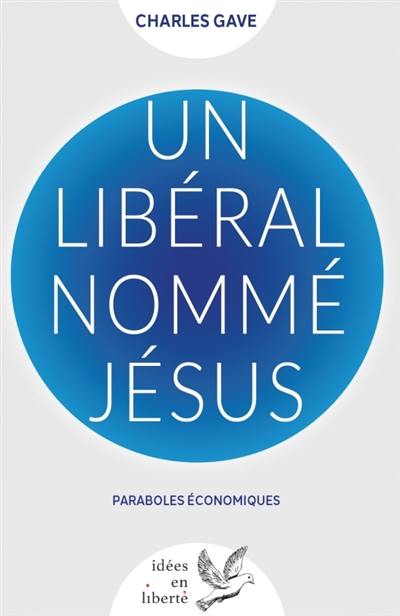 Un libéral nommé Jésus : paraboles économiques