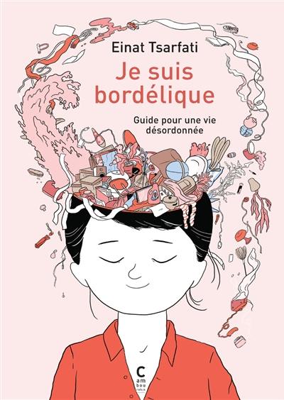 Je suis bordélique : guide pour une vie désordonnée