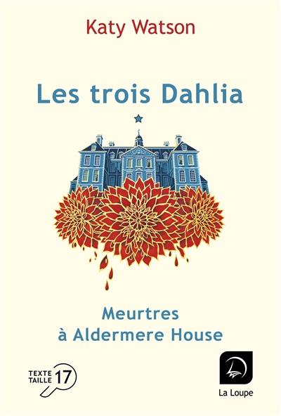 Les trois Dahlia. Vol. 1. Meurtres à Aldermere House