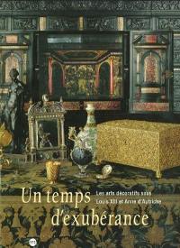 Un temps d'exubérance : les arts décoratifs sous Louis XIII et Anne d'Autriche : exposition, Galeries nationales du Grand Palais, 11 avril-8 juillet 2002