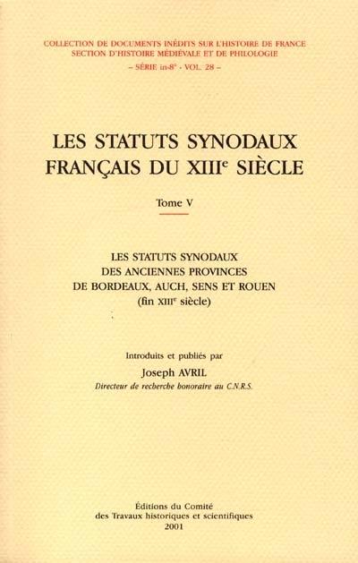 Les statuts synodaux français du XIIIe siècle. Vol. 5. Les statuts synodaux des anciennes provinces de Bordeaux, Auch, Sens et Rouen (fin XIIIe siècle)