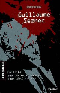 Guillaume Seznec : faillite, meurtre sans cadavre, faux témoignages...