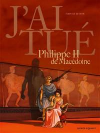 J'ai tué Philippe II de Macédoine