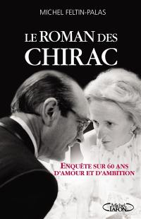 Le roman des Chirac : enquête sur soixante ans d'amour et d'ambition