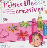 Petites filles créatives : un fantastique livre d'activités manuelles pour les filles