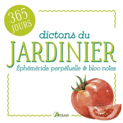 Dictons du jardinier : éphéméride perpétuelle & bloc-notes : 365 jours