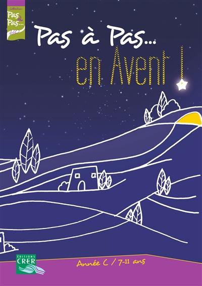 Pas à pas... en avent ! : année C, 7-11 ans