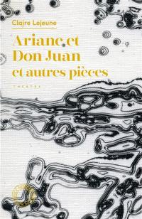 Ariane et Don Juan : et autres pièces : théâtre