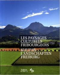 Les paysages culturels fribourgeois. Kulturlandschaften Freiburg