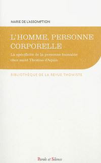 L'homme, personne corporelle : la spécificité de la personne humaine chez saint Thomas d'Aquin