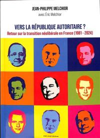 Vers la République autoritaire ? : retour sur la transition néolibérale en France (1981-2024)