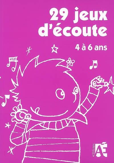 29 jeux d'écoute : 4 à 6 ans : pour développer l'attention des enfants de 4 à 6 ans