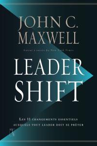 Leadershift : les 11 changements essentiels auxquels tout leader doit se prêter