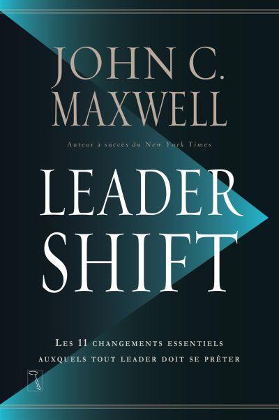 Leadershift : les 11 changements essentiels auxquels tout leader doit se prêter