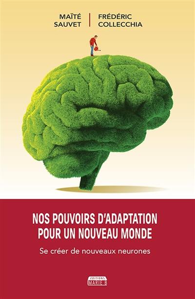 Nos pouvoirs d'adaptation pour un nouveau monde : se créer de nouveaux neurones