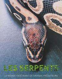 Les serpents : le monde fascinant de grands prédateurs