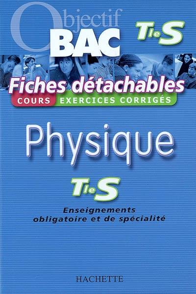 Physique terminale S, enseignements obligatoire et de spécialité : cours, exercices corrigés