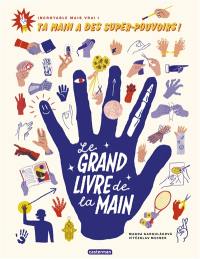 Le grand livre de la main : incroyable mais vrai : ta main a des super-pouvoirs !