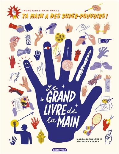 Le grand livre de la main : incroyable mais vrai : ta main a des super-pouvoirs !