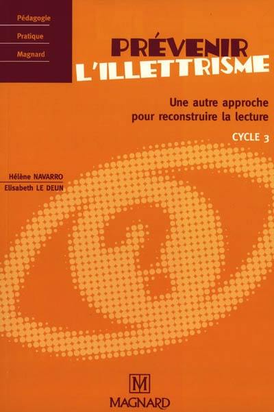 Prévenir l'illettrisme : une autre approche pour reconstruire la lecture, cycle 3