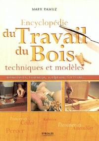 Encyclopédie du travail du bois : techniques et modèles, menuiserie, tournage, sculpture, finitions