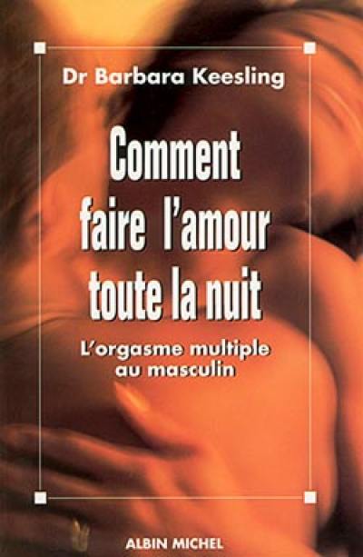 Comment faire l'amour toute la nuit : l'orgasme multiple au masculin