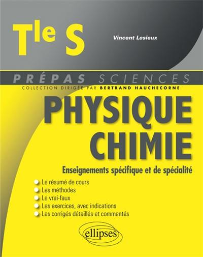 Physique chimie, terminale S : enseignements spécifique et de spécialité