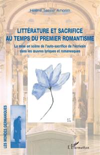 Littérature et sacrifice au temps du premier romantisme : la mise en scène de l'auto-sacrifice de l'écrivain dans les oeuvres lyriques et romanesques