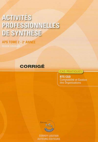 Activités professionnelles de synthèse. Vol. 2. APS du BTS CGO : corrigé