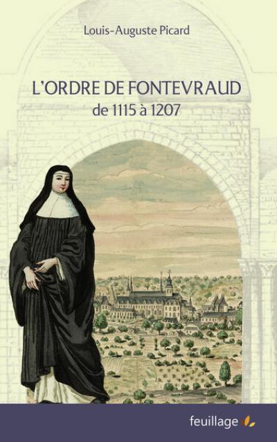 L'ordre de Fontevrault de 1115 à 1207 : sous les abbesses : Pétronille de Chemillé, Mathilde d'Anjou, Audeburge, Gillette, Mathilde de Flandre, Mathilde de Bohême