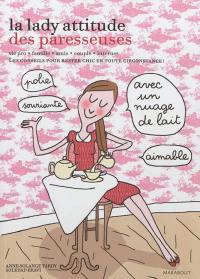 La lady attitude des paresseuses : vie pro, famille, amis, couple, Internet : les conseils pour rester chic en toute circonstance !