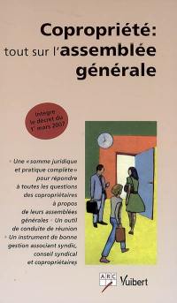 Copropriété : tout sur l'assemblée générale : intègre le décret du 1er mars 2007