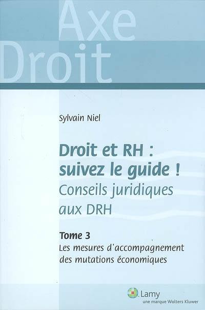 Droit et RH, suivez le guide ! : conseils juridiques aux DRH. Vol. 3. Les mesures d'accompagnement des mutations économiques