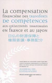 La compensation financière des transferts de compétences aux collectivités territoriales en France et au Japon : actes du colloque à la Faculté de droit et de science politique d'Aix-Marseille